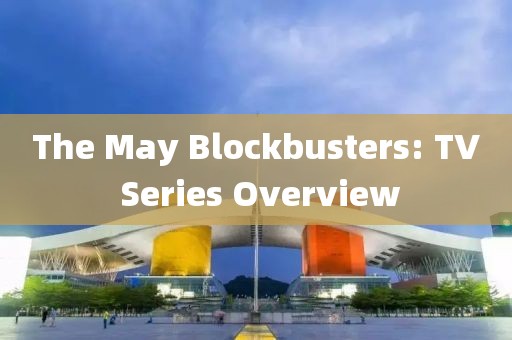 The May Blockbusters: TV Series Overview